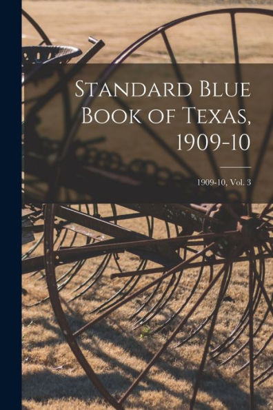 Standard Blue Book Of Texas, 1909-10; 1909-10, Vol. 3
