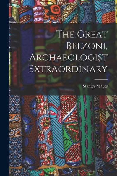 The Great Belzoni, Archaeologist Extraordinary