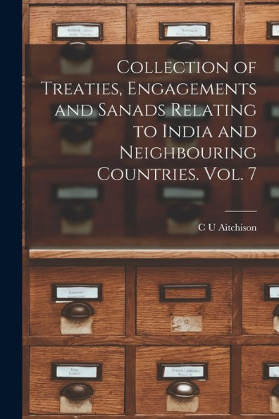 Collection Of Treaties, Engagements And Sanads Relating To India And Neighbouring Countries. Vol. 7