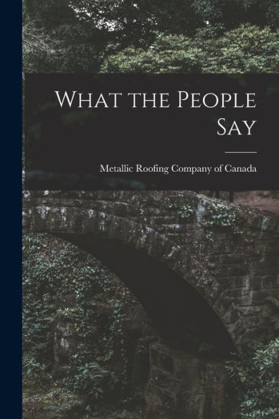 What The People Say [Microform]