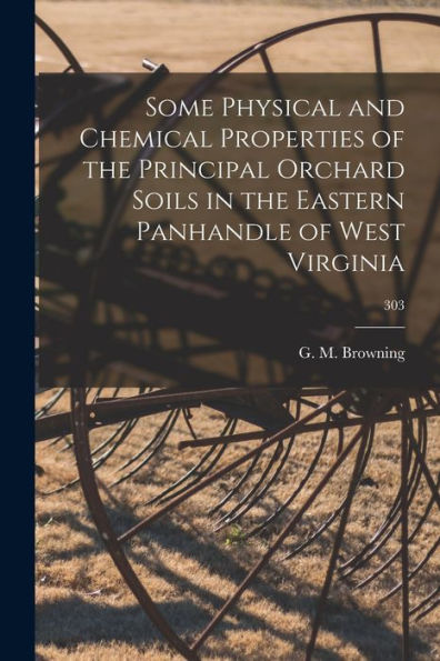 Some Physical And Chemical Properties Of The Principal Orchard Soils In The Eastern Panhandle Of West Virginia; 303