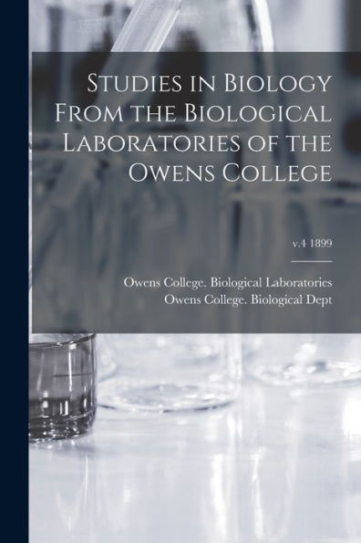 Studies In Biology From The Biological Laboratories Of The Owens College; V.4 1899