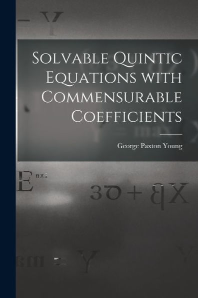 Solvable Quintic Equations With Commensurable Coefficients [Microform]