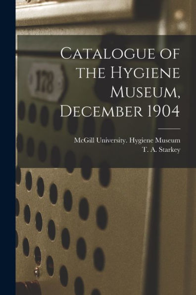 Catalogue Of The Hygiene Museum, December 1904 [Microform]