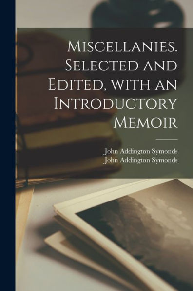 Miscellanies. Selected And Edited, With An Introductory Memoir