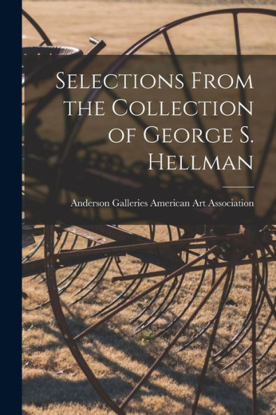 Selections From The Collection Of George S. Hellman
