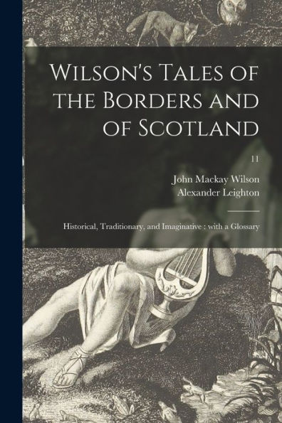 Wilson'S Tales Of The Borders And Of Scotland: Historical, Traditionary, And Imaginative: With A Glossary; 11