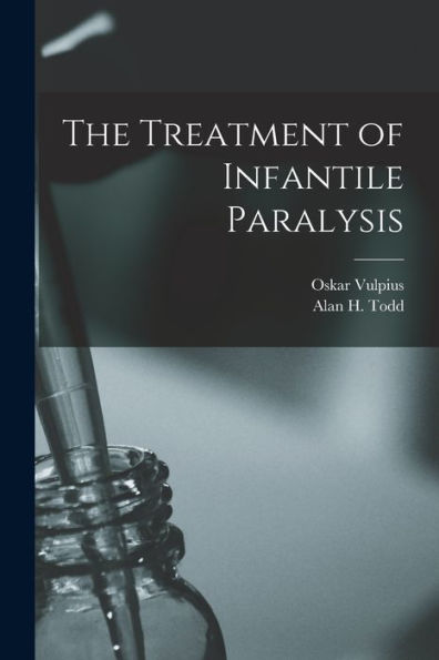 The Treatment Of Infantile Paralysis [Microform]