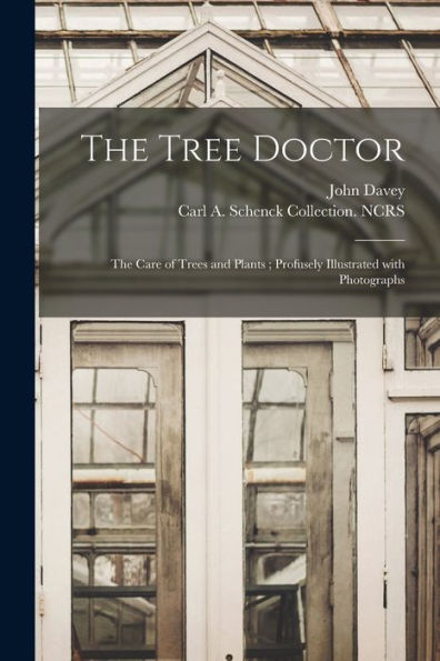 The Tree Doctor: The Care Of Trees And Plants; Profusely Illustrated With Photographs