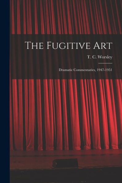 The Fugitive Art; Dramatic Commentaries, 1947-1951