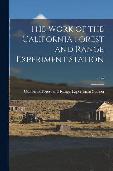 The Work Of The California Forest And Range Experiment Station; 1952