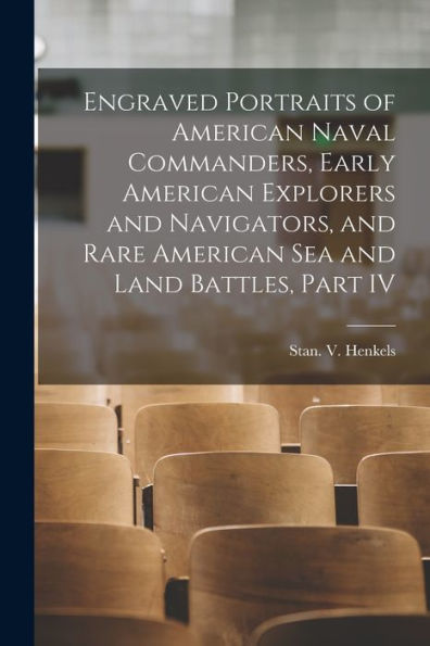 Engraved Portraits Of American Naval Commanders, Early American Explorers And Navigators, And Rare American Sea And Land Battles, Part Iv
