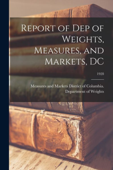 Report Of Dep Of Weights, Measures, And Markets, Dc; 1928
