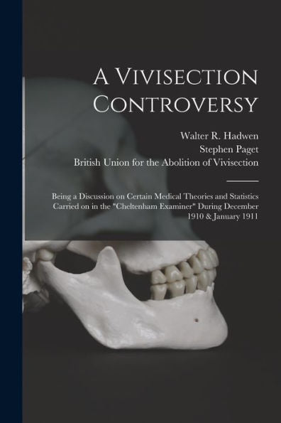 A Vivisection Controversy; Being A Discussion On Certain Medical Theories And Statistics Carried On In The "Cheltenham Examiner" During December 1910 & January 1911 Stephen 1855-1926 Paget