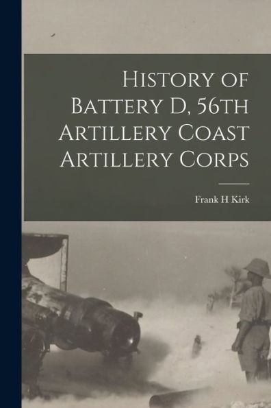 History Of Battery D, 56Th Artillery Coast Artillery Corps