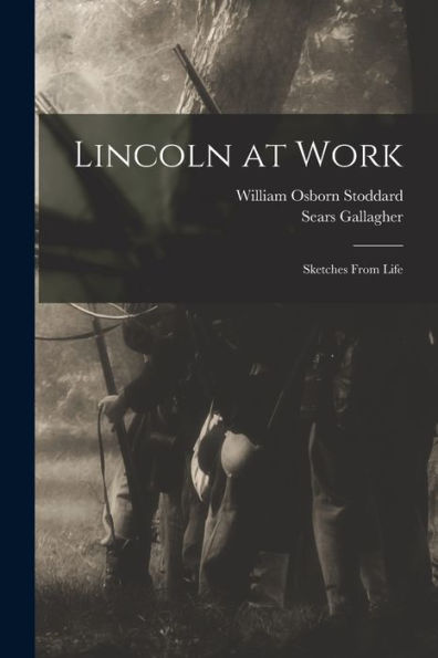 Lincoln At Work: Sketches From Life