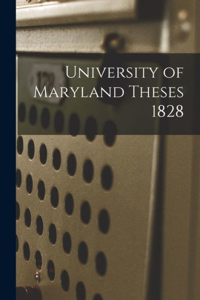 University Of Maryland Theses 1828