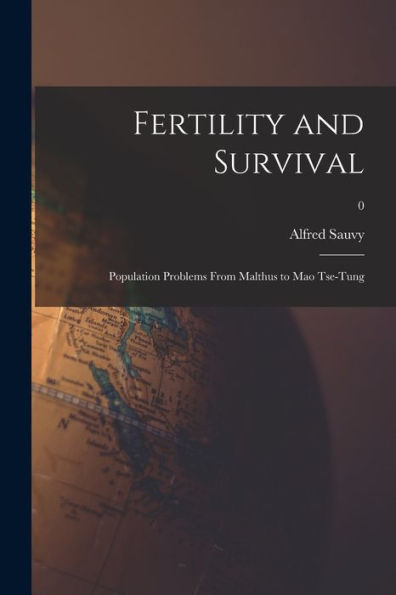 Fertility And Survival; Population Problems From Malthus To Mao Tse-Tung; 0