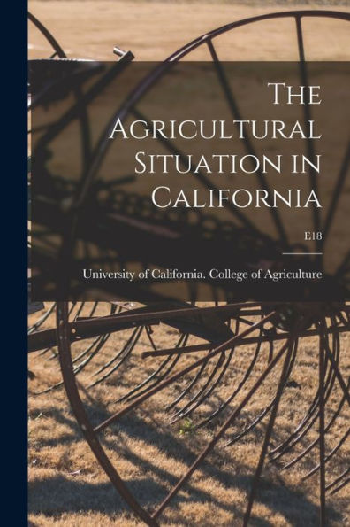 The Agricultural Situation In California; E18