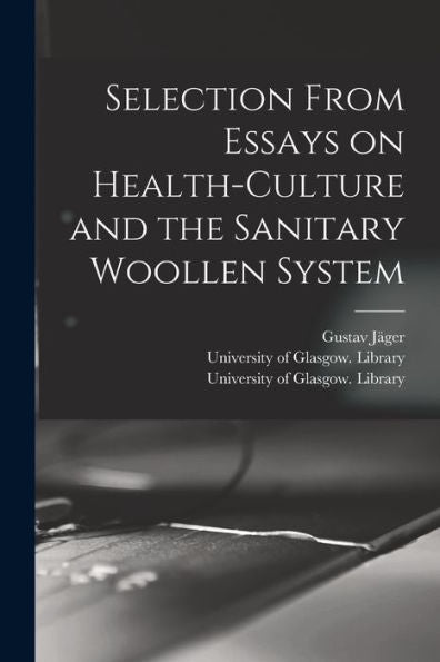 Selection From Essays On Health-Culture And The Sanitary Woollen System [Electronic Resource]