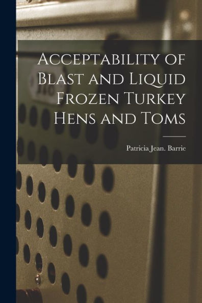 Acceptability Of Blast And Liquid Frozen Turkey Hens And Toms