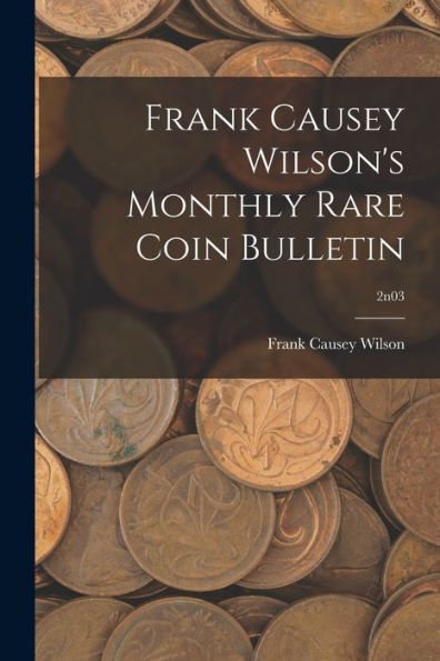 Frank Causey Wilson'S Monthly Rare Coin Bulletin; 2N03