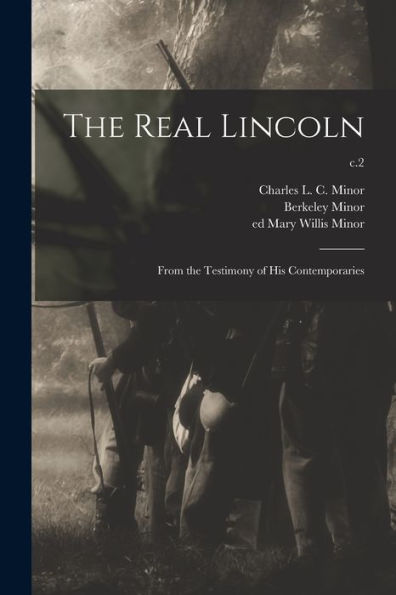 The Real Lincoln: From The Testimony Of His Contemporaries; C.2