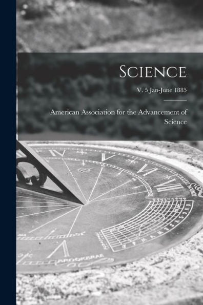 Science; V. 5 Jan-June 1885