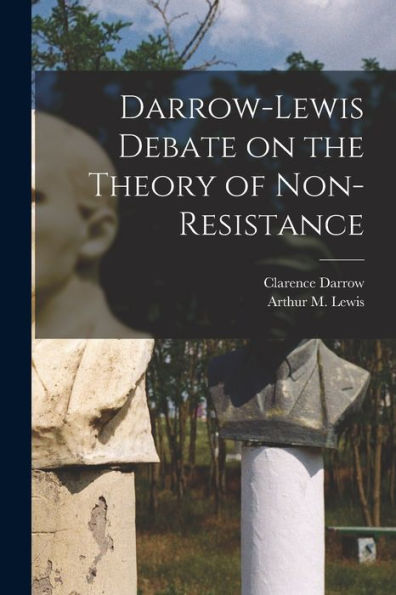 Darrow-Lewis Debate On The Theory Of Non-Resistance