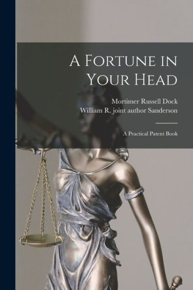A Fortune In Your Head; A Practical Patent Book