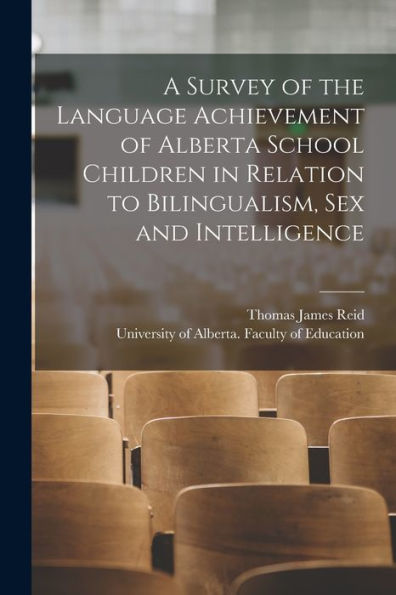 A Survey Of The Language Achievement Of Alberta School Children In Relation To Bilingualism, Sex And Intelligence