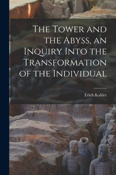 The Tower And The Abyss, An Inquiry Into The Transformation Of The Individual
