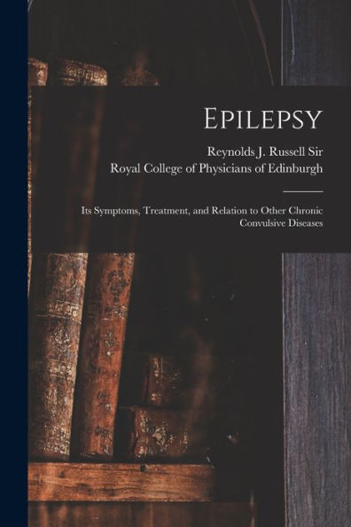 Epilepsy: Its Symptoms, Treatment, And Relation To Other Chronic Convulsive Diseases
