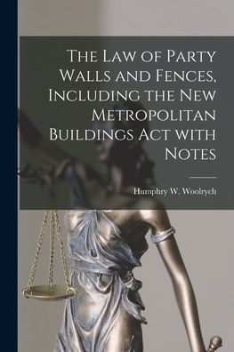The Law Of Party Walls And Fences, Including The New Metropolitan Buildings Act With Notes