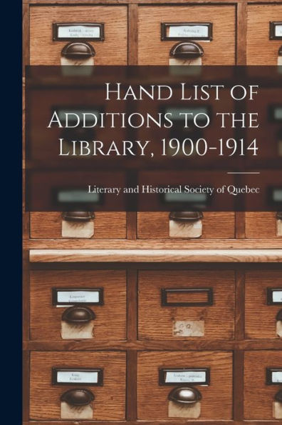 Hand List Of Additions To The Library, 1900-1914 [Microform]