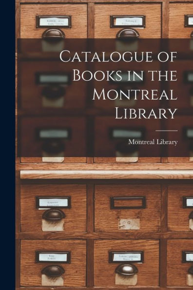 Catalogue Of Books In The Montreal Library [Microform]
