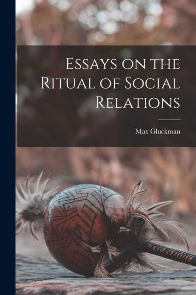 Essays On The Ritual Of Social Relations