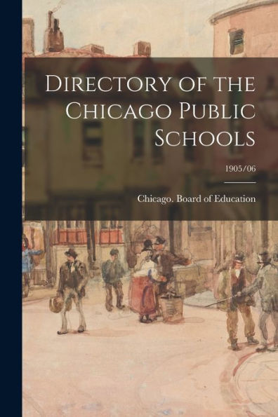 Directory Of The Chicago Public Schools; 1905/06