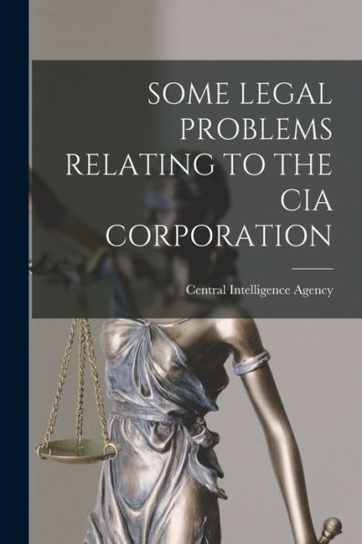Some Legal Problems Relating To The Cia Corporation