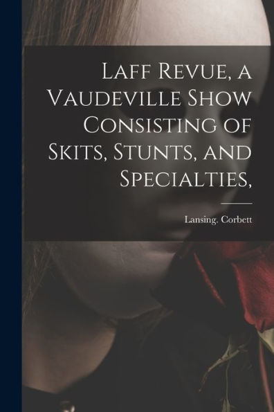 Laff Revue, A Vaudeville Show Consisting Of Skits, Stunts, And Specialties,