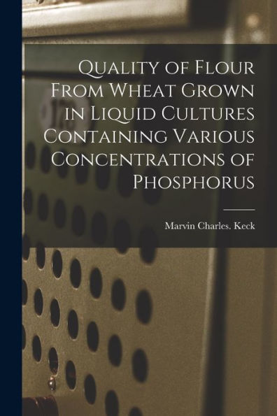 Quality Of Flour From Wheat Grown In Liquid Cultures Containing Various Concentrations Of Phosphorus