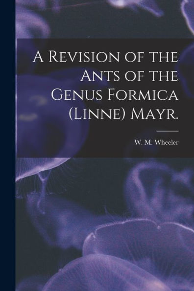 A Revision Of The Ants Of The Genus Formica (Linne) Mayr.