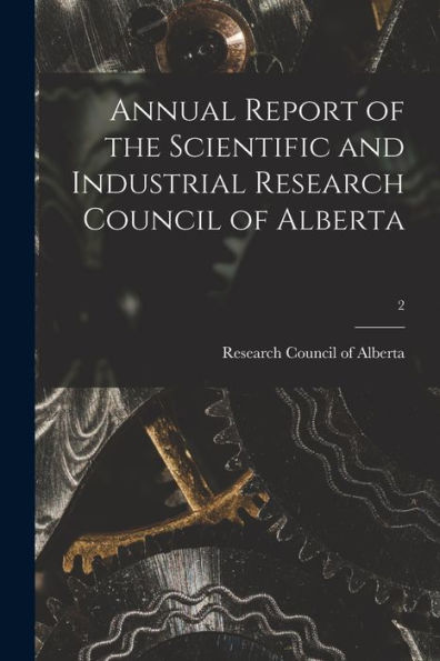 Annual Report Of The Scientific And Industrial Research Council Of Alberta; 2