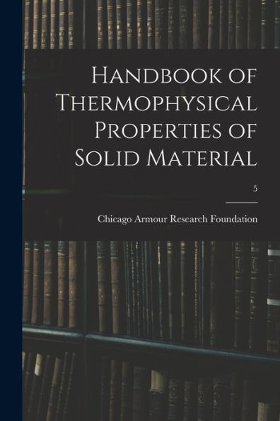 Handbook Of Thermophysical Properties Of Solid Material; 5
