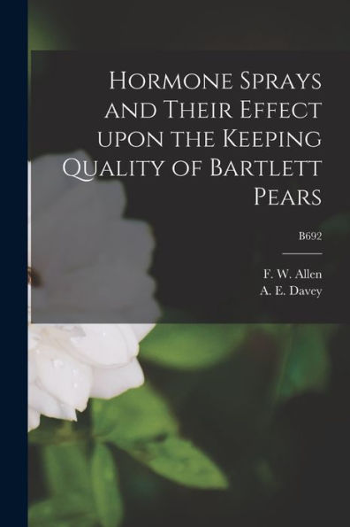 Hormone Sprays And Their Effect Upon The Keeping Quality Of Bartlett Pears; B692