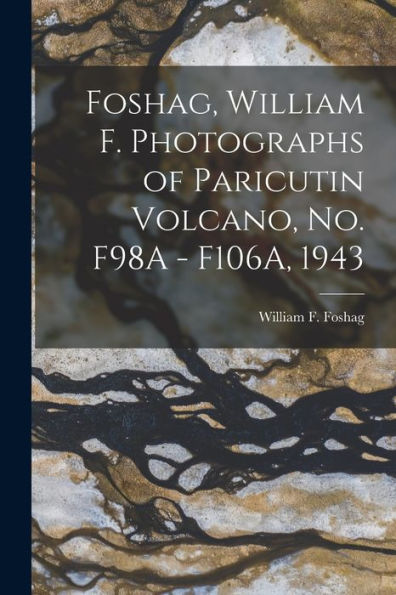 Foshag, William F. Photographs Of Paricutin Volcano, No. F98A - F106A, 1943