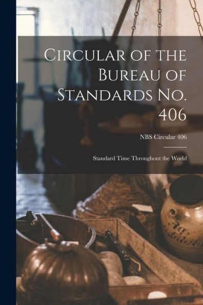 Circular Of The Bureau Of Standards No. 406: Standard Time Throughout The World; Nbs Circular 406