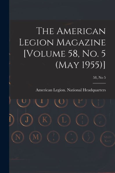 The American Legion Magazine [Volume 58, No. 5 (May 1955)]; 58, No 5