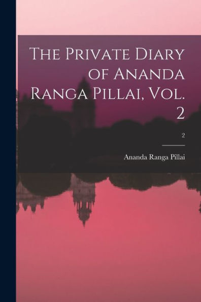 The Private Diary Of Ananda Ranga Pillai, Vol. 2; 2
