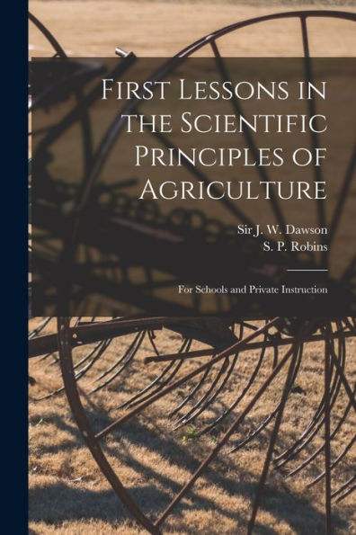 First Lessons In The Scientific Principles Of Agriculture [Microform]: For Schools And Private Instruction